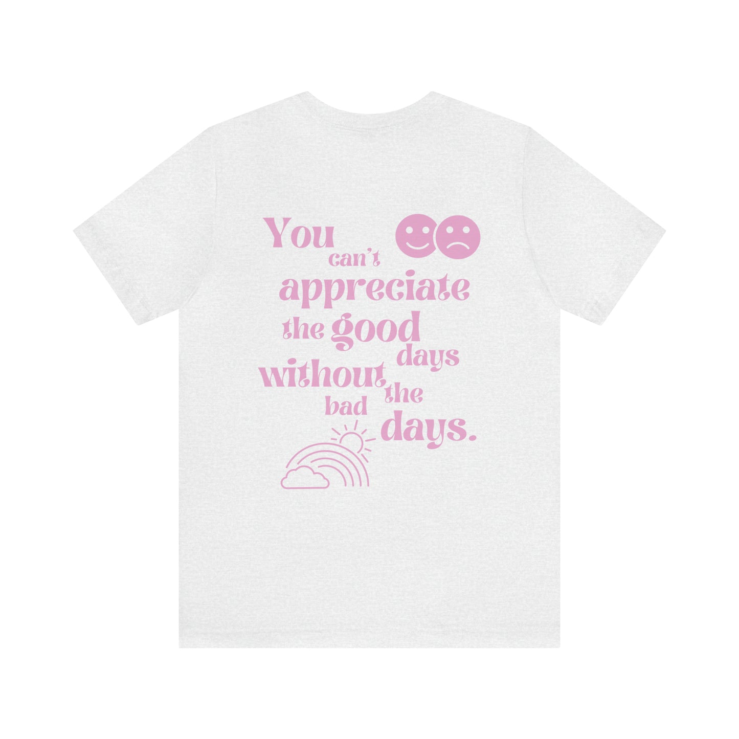 Good Days and Bad Days Shirt, Mental Health TShirt, Happiness Tee