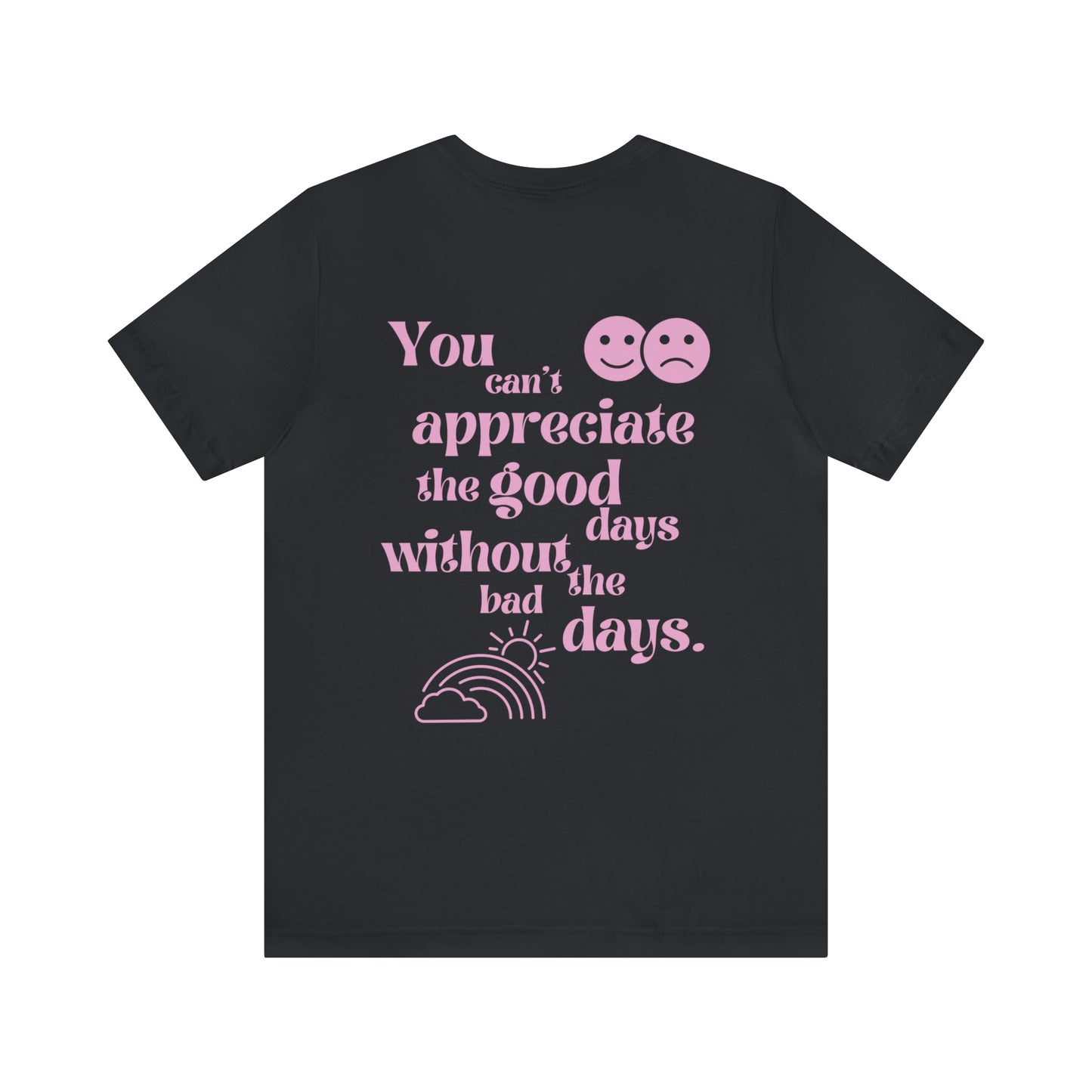 Good Days and Bad Days Shirt, Mental Health TShirt, Happiness Tee